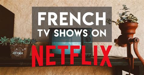 The 3 Best French TV Shows on Netflix (2020 updated)