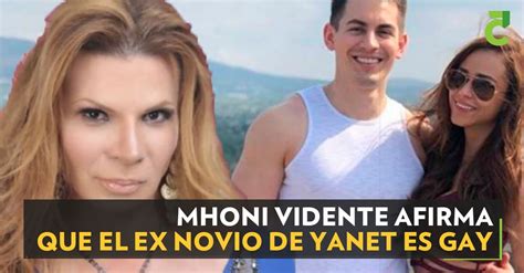 Mhoni Vidente Afirma Que El Ex Novio De Yanet Es Gay