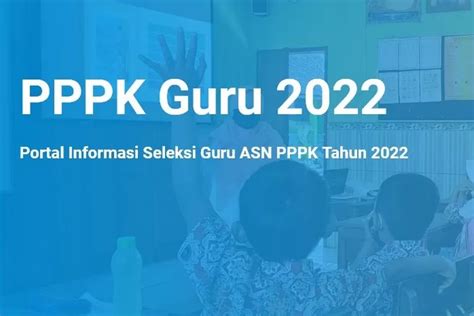 Informasi Pendaftaran Seleksi Pppk Guru 2022 Dibuka 25 Oktober 2022