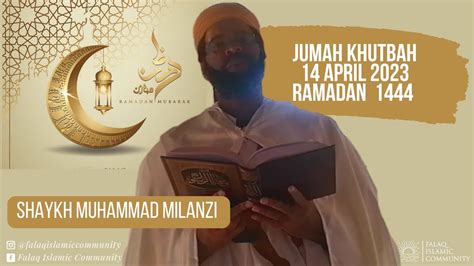 Jumah Khutbah 14 April 2023 Ramadan 1444 Shaykh Muhammad Milanzi YouTube