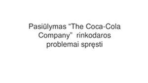 Pasiūlymas The Coca Cola Company rinkodaros problemai spręsti