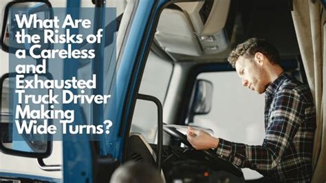 What Are The Risks Of A Careless And Exhausted Truck Driver Making Wide