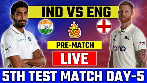 Live IND Vs ENG 5th Test Final Day 5 Live Scores Commentary