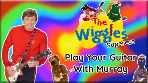 The Wiggles Play Your Guitar With Murray Supercut 2001 2020 Youtube