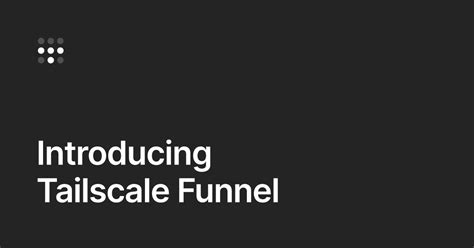 Introducing Tailscale Funnel