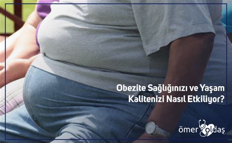 Obezite Sağlığınızı ve Yaşam Kalitenizi Nasıl Etkiliyor Prof Dr Ömer