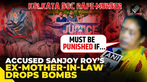 Kolkata Horror Must Be Punished Accused Sanjoy Roys Ex Mother In