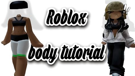 Roblox Body Tutorial Youtube