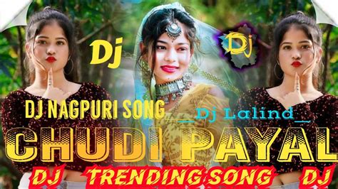 Chudi Payal Nagpuri Song Dj 2024 New Nagpuri Song Dj 2024