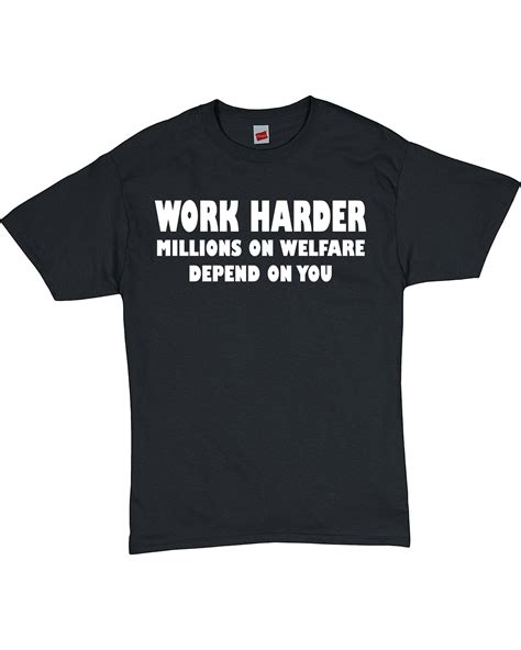 Work Harder Millions On Welfare Depend On You