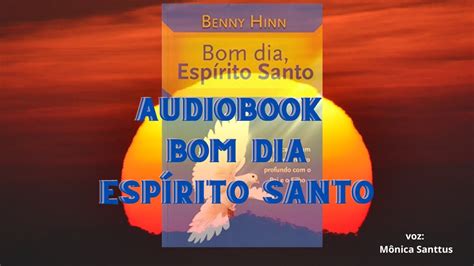 Bom Dia Espirito Santo Audiobook Voz De Monica Santtus Youtube