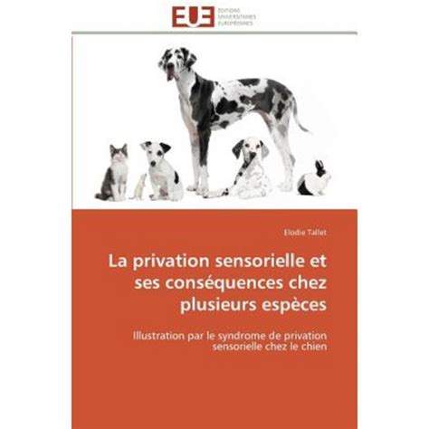 La Privation Sensorielle Et Ses Consequences Chez Plusieurs Especes