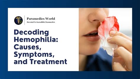 Decoding Hemophilia: Causes, Symptoms, and Treatment