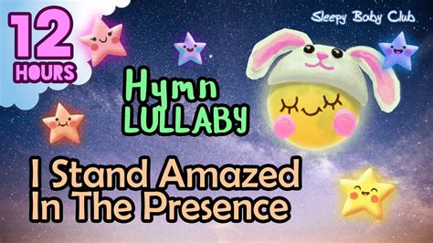 I Stand Amazed In The Presence Hymn Lullaby Best Music To Sleep In