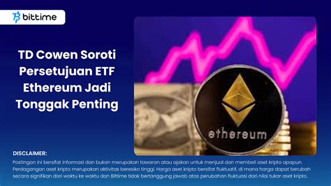 Td Cowen Highlights Ethereum Etf Approval As Important Milestone Bittime