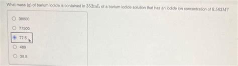 Solved What mass (g) of barium iodide is contained in 352mL | Chegg.com