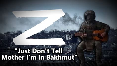 Just Don T Tell Mother I M In Bakhmut Russian War Song Enhanced