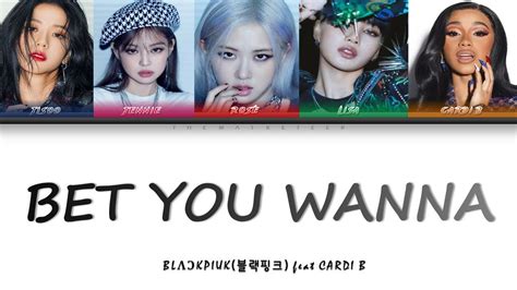 BLACKPINK Bet You Wanna Feat Cardi B Lyrics Color Coded ENG HAN ROM