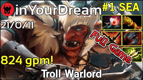 824 Gpm InYourDream TNC Tgr Plays Troll Warlord Dota 2 Full Game