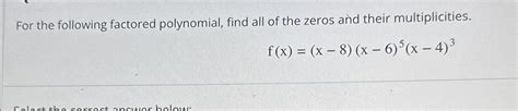 Solved For The Following Factored Polynomial Find All Of