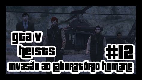 Heists Gta V Invas O Ao Laborat Rio Humane Part Final Ps