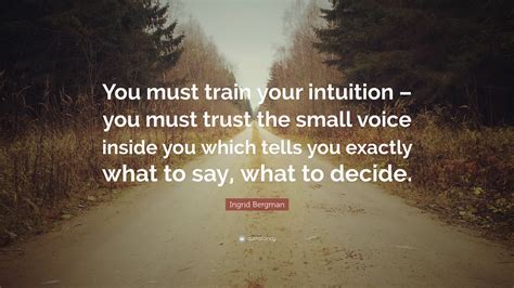 Ingrid Bergman Quote: “You must train your intuition – you must trust