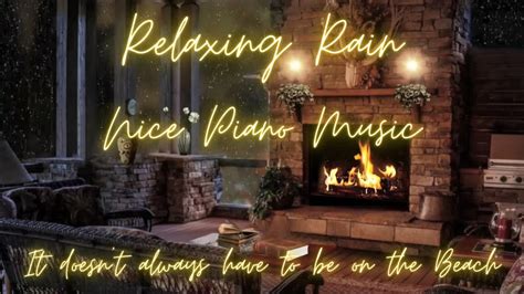 Relaxing Piano Music Rain Sound Relax By The Open Fireplace