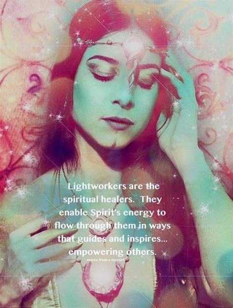 Lightworkers Are The Spiritual Healers They Enable Spirits Energy To