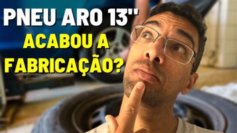 PNEUS ARO 13 PAROU DE FABRICAR ENTENDA YouTube