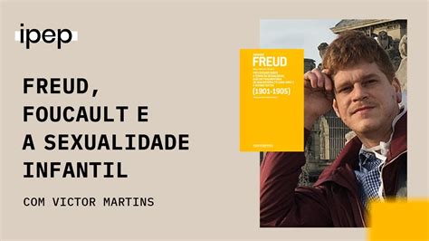 Freud Foucault E A Sexualidade Infantil Victor Matins 30 04 21