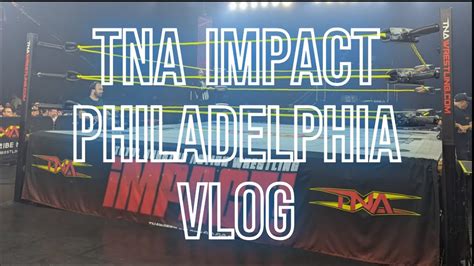 TNA IMPACT Philadelphia 6 29 VLOG YouTube