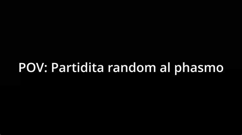 POV Partidita Random Al Phasmo YouTube