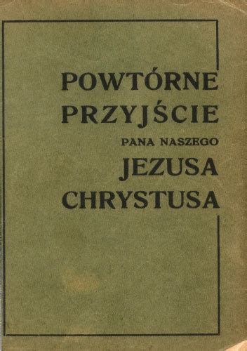 Powtórne Przyjście Pana Naszego Jezusa Chrystusa I Związane Z Tem