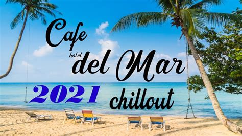 Chillout CAFE Hotel Del Mar 2021 Chill Out Lounge Music Mix YouTube