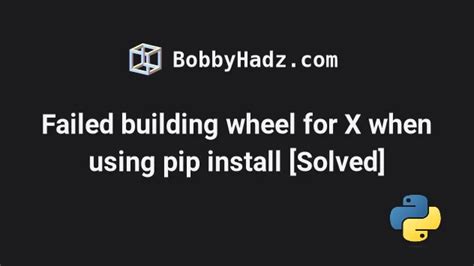 Failed building wheel for X when using pip install [Solved] | bobbyhadz