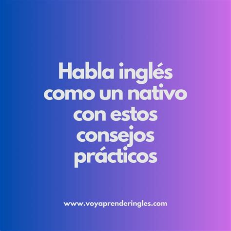 C Mo Hablar Ingl S Como Un Nativo Consejos Pr Cticos Voy Aprender