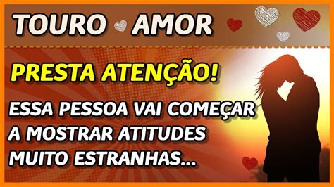 Touro ♉️💖 Amor💖 Essa Pessoa Vai ComeÇar A Mostrar Atitudes