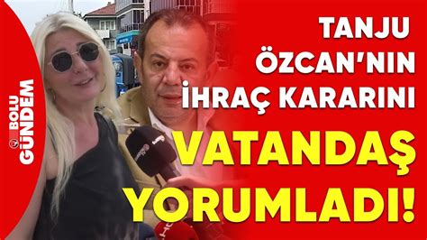 Tanju Özcan ın CHP den ihraç kararı vatandaşı ikiye böldü Sokak