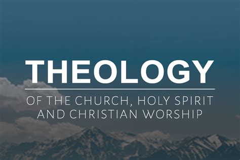 Sermon Theology Of The Church Holy Spirit And Christian Worship Week