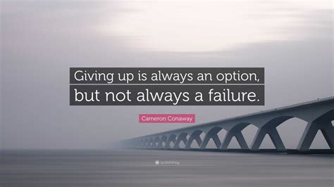 Cameron Conaway Quote Giving Up Is Always An Option But Not Always A