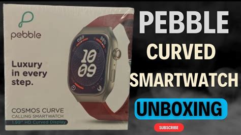 Pebble Luxury Smartwatch Pfb Curved Display Smartwatch Unboxing