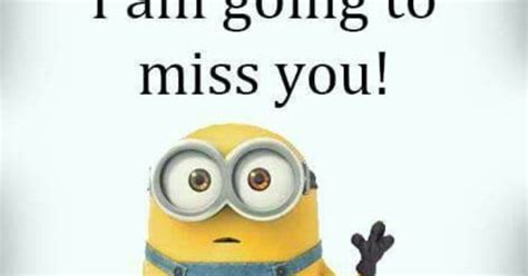 Good Bye Weekend Im Going To Miss You Minions Pinterest Good Bye To Miss And Miss You