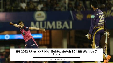 Ipl 2022 Rr Vs Kkr Highlights Match 30 Rr Won By 7 Runs