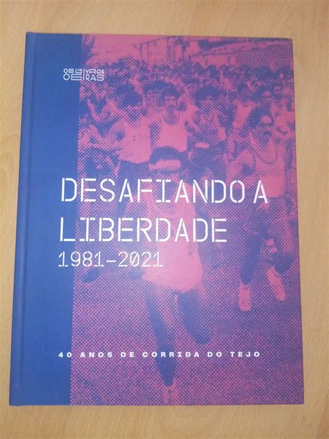 Desafiando A Liberdade 40 Anos De Corrida Do Tejo 1981 A 2021