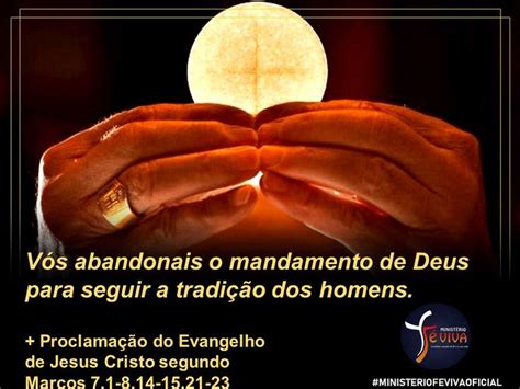 Hoje é dia de Santa Missa Vós abandonais o mandamento de Deus para