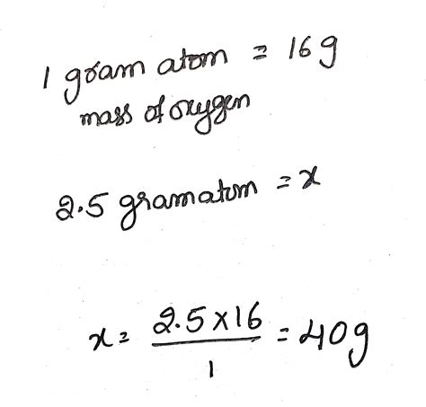 Calculate The Mass Of Gram Atoms Of Oxygen Brainly In