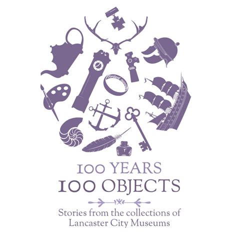 100 Years 100 Objects Stories From The Collections Of Lancaster City