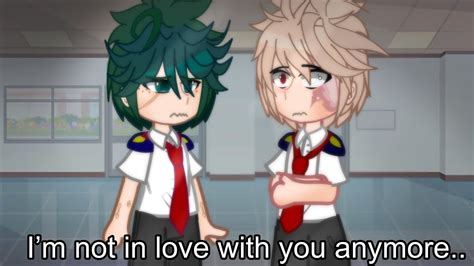 Im Not In Love With You Anymore Bkdk Angst Gacha Skit Mha Bnha