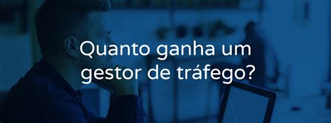 Quanto Ganha Um Gestor De Trafego