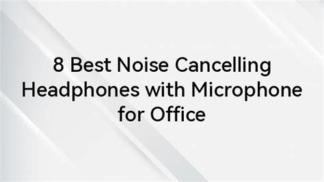 8 Best Noise Cancelling Headphones with Microphone for Office - Hollyland